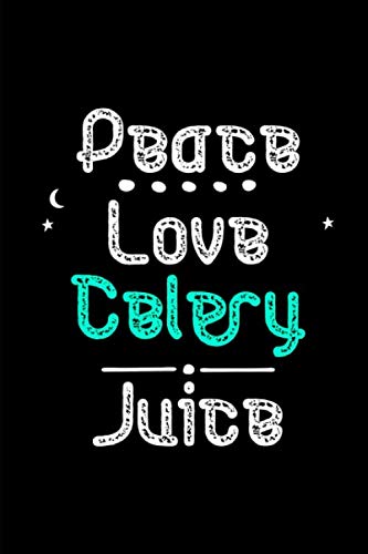 Peace Love Celery Juice Fun Organic Veggies Health Quote College Ruled Notebook: Blank Lined Journal Cooking & Enjoying