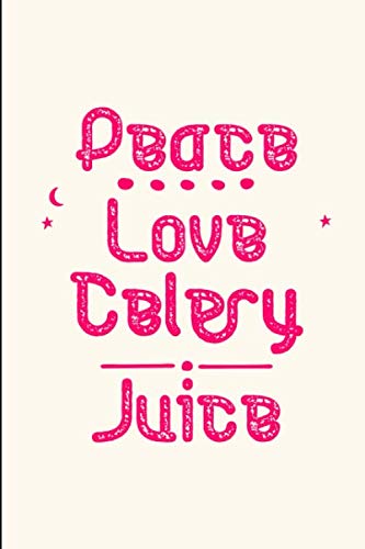 Peace Love Celery Juice Funny Organic Veggies Health Quote College Ruled Notebook: Blank Lined Journal Cooking & Enjoying