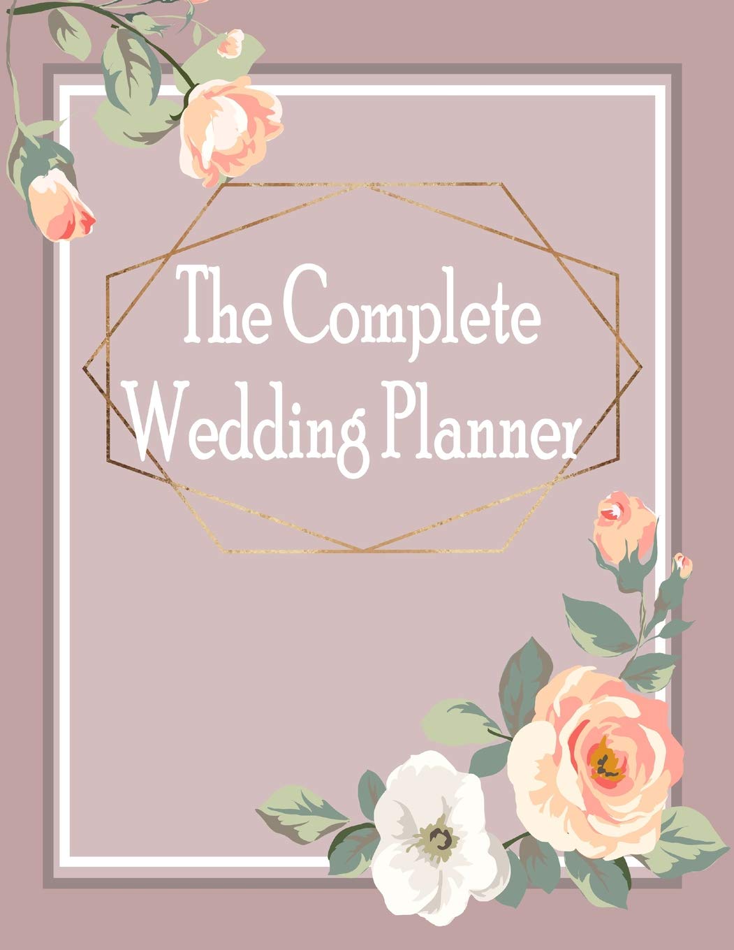 The Complete Wedding Planner: Wedding Organizer, Budget Planning and Checklist Notebook. Preparation List by Milestone 12 Month Before. Partnership & Love