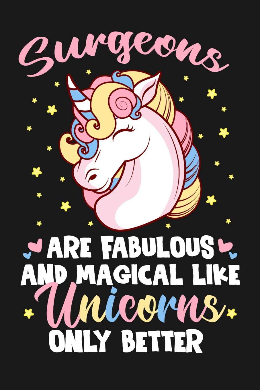 Surgeons Are Fabulous And Magical Like Unicorns Only Better: 100 page Blank lined 6 x 9 journal to jot down your ideas and notes Books
