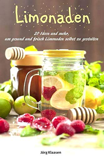 20 Ideen und mehr, um gesund und frisch Limonaden selbst zu gestalten Cooking & Enjoying
