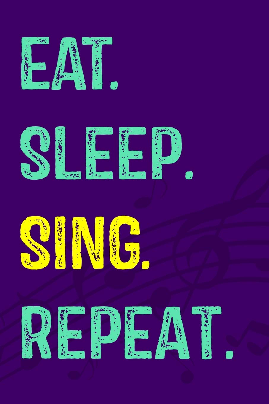Eat. Sleep. Sing. Repeat.: A Songwriting Journal - Turn Your Beautiful Ideas Into Amazing Songs Arts & Music