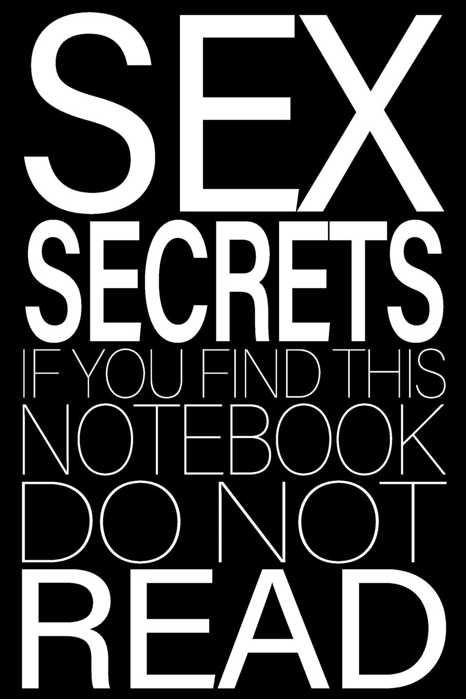 Sex Secrets. If You Find This Notebook Do Not Read: 6x9 Medium Ruled 120 Pages Matte Paperback Funny Humor Office Gag Gift Journal Diary Stationary For Men And Women Drama