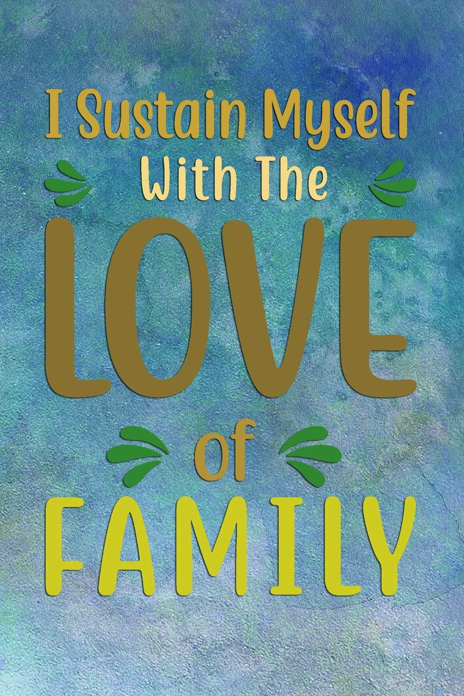 I Sustain Myself With The LOVE of FAMILY: Undated Planner Journal for Moms and Family Members Home & Household