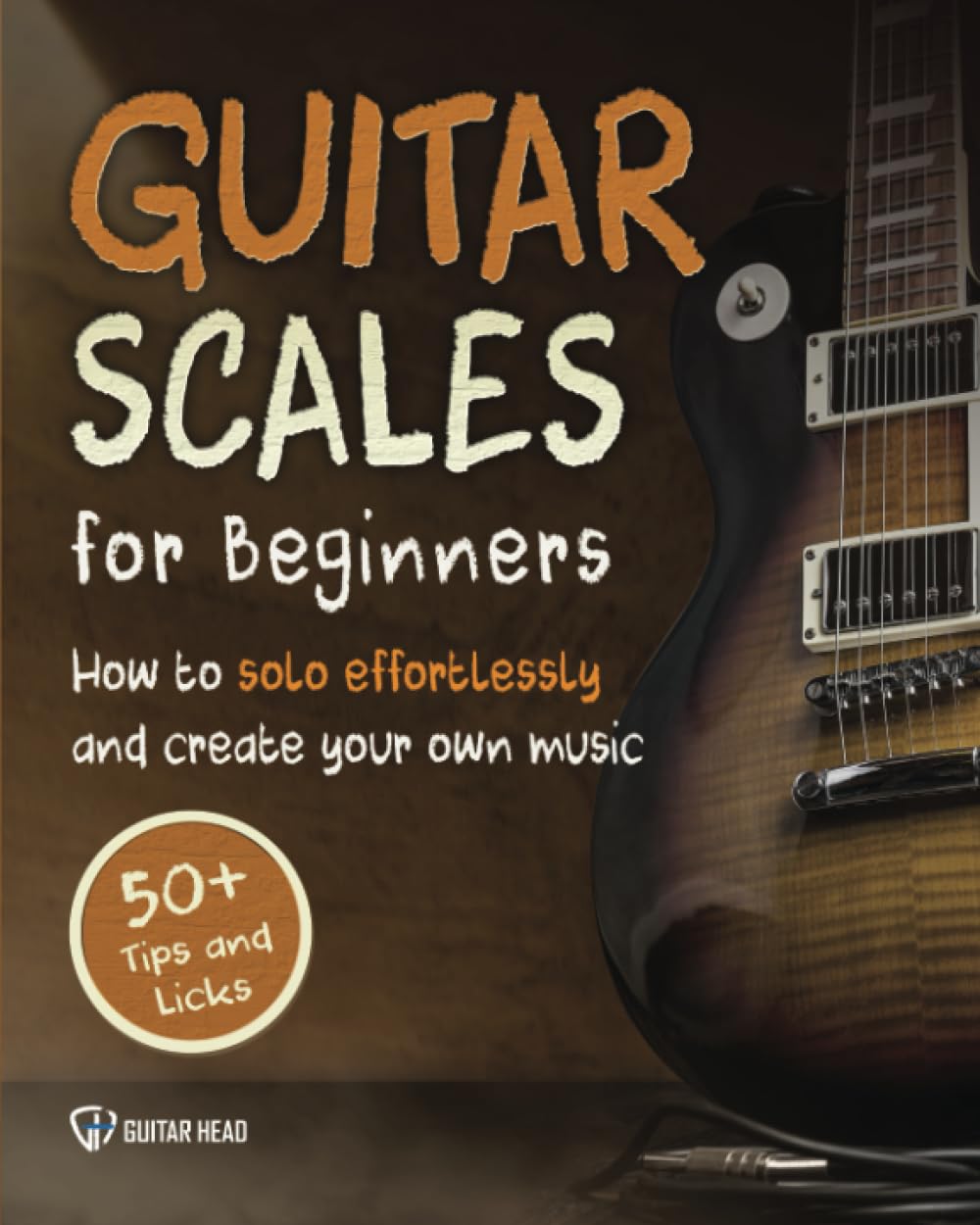 Guitar Scales for Beginners: How to Solo Effortlessly and Create Your Own Music Even If You Don't Know What A Scale Is: Secrets to Your Very First Scale (Guitar Scales Mastery, Band 1) Film, Art & Culture