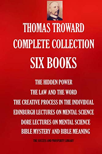 Thomas Troward Complete Collection - Six Books: The Hidden Power; The Law and The Word; The Creative Process in The Individual; Edinburgh Lectures On ... Science; Bible Mystery and Bible Meaning book