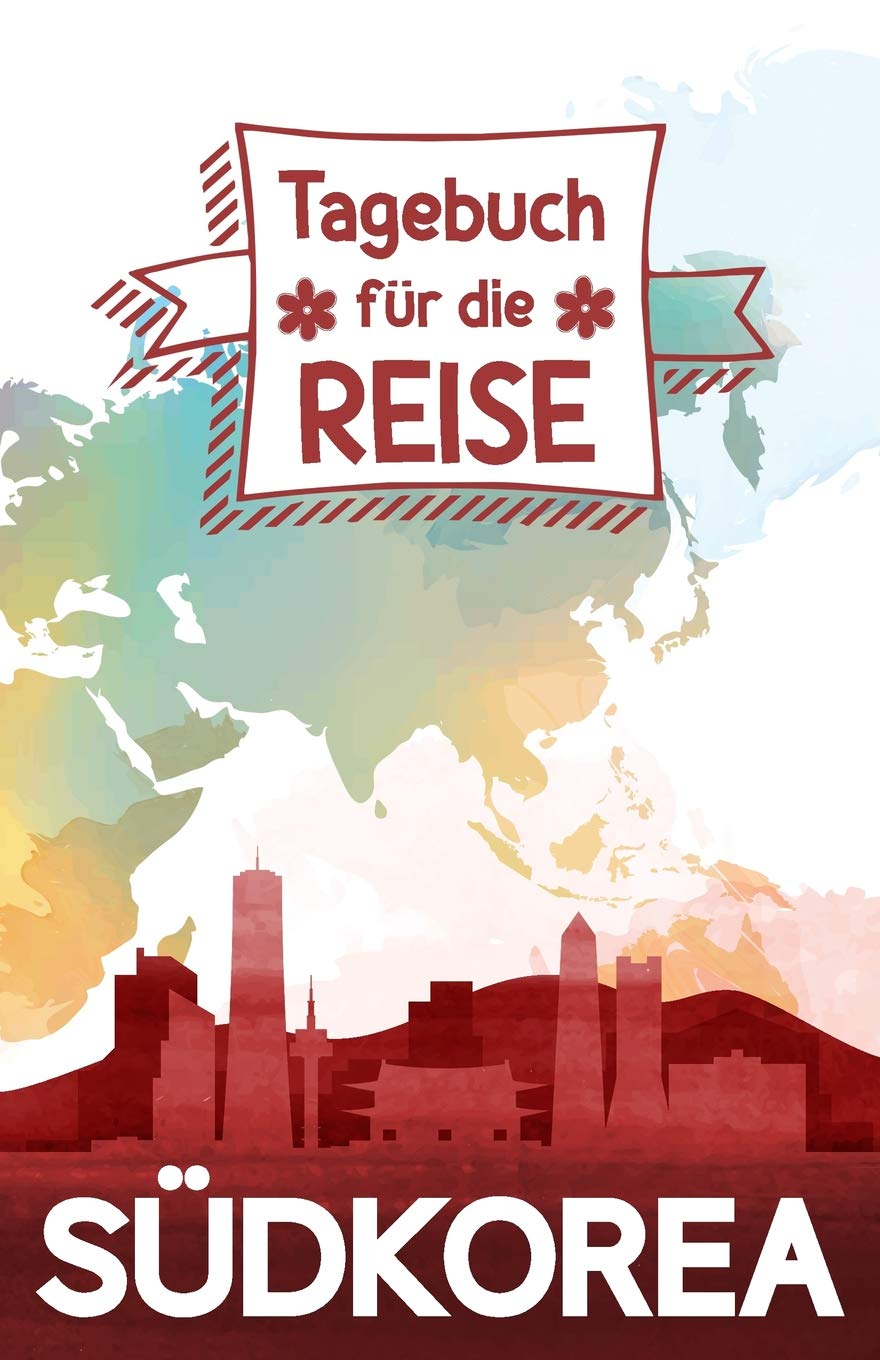 Südkorea - Tagebuch für die Reise: Reisejournal zum Selberschreiben, als eigenes Urlaubstagebuch oder Geschenk für die Reise nach Südkorea Travel