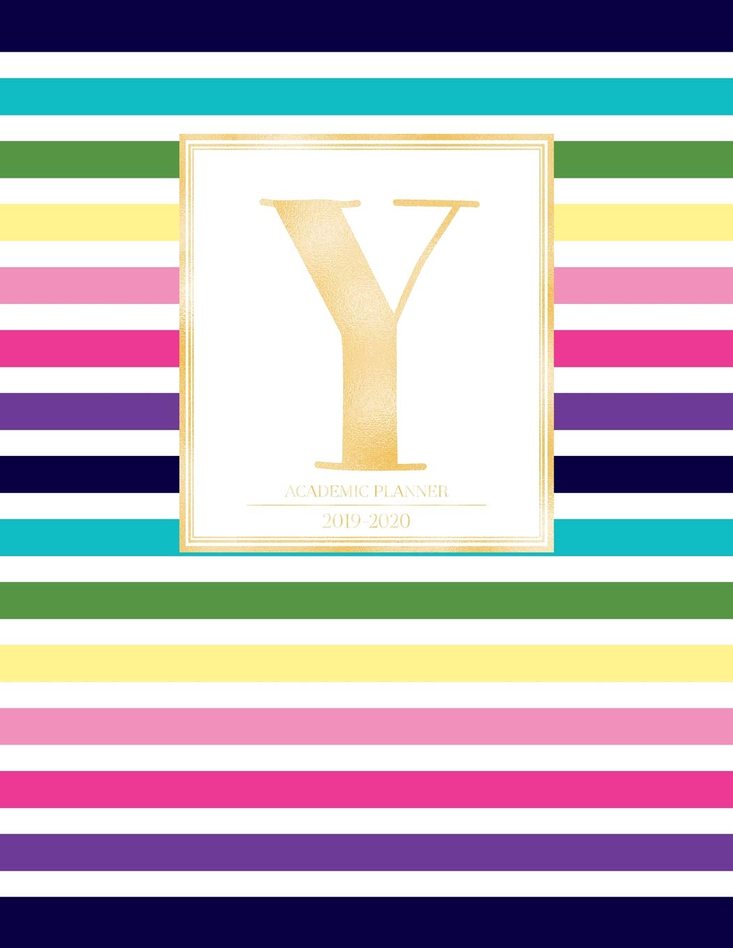 Academic Planner 2019-2020: Colorful Rainbow Stripes Gold Monogram Letter Y Striped Academic Planner July 2019 - June 2020 for Students, Moms and Teachers (School and College) book