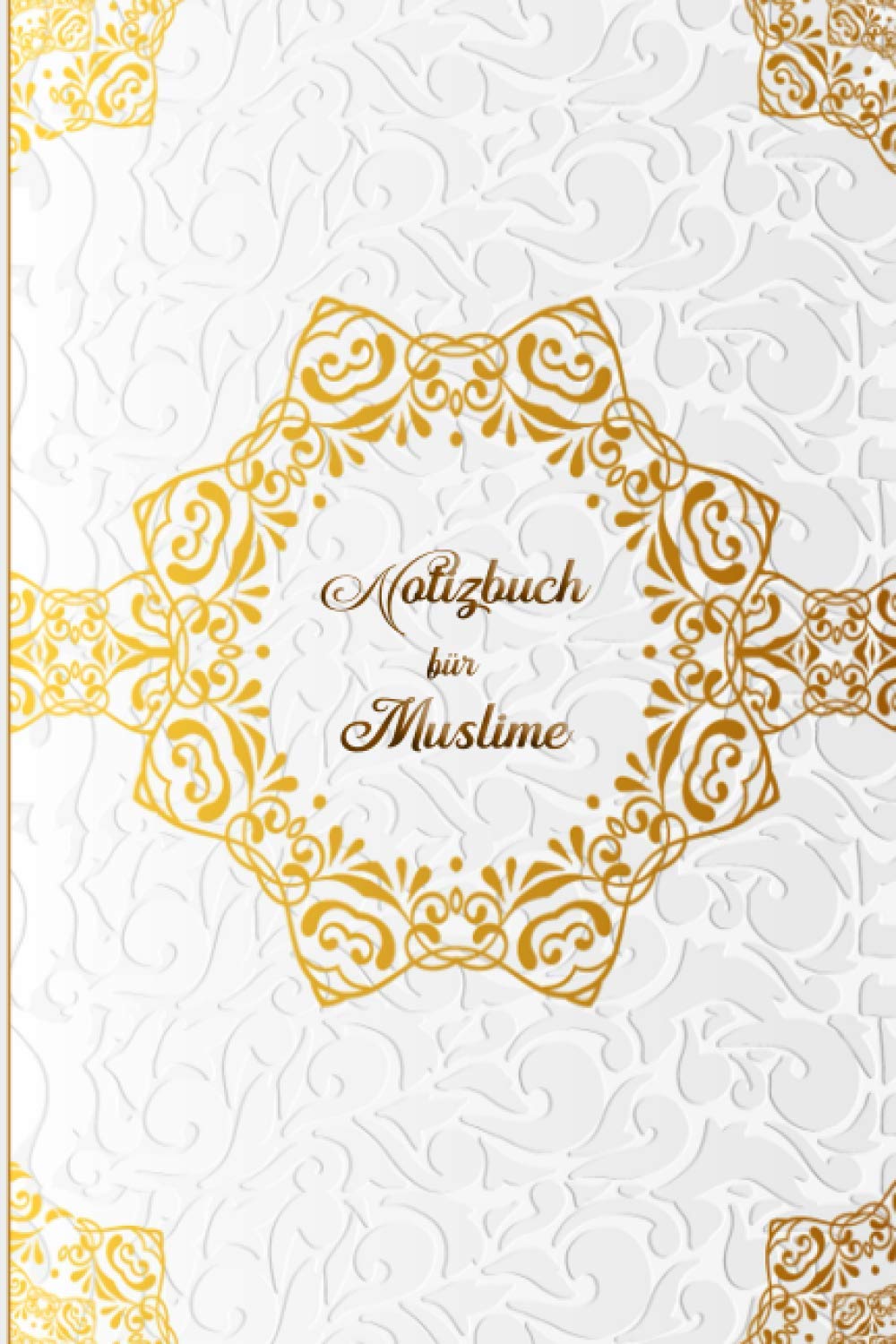 Notizbuch für Muslime: Notizheft, Planer, Journal, Tagebuch und Geschenk für Muslime |120 linierte Seiten | Design: Luxus Calendars
