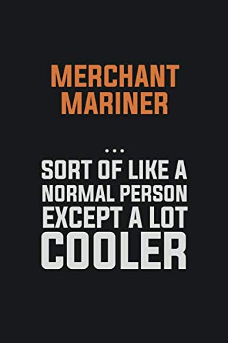 Merchant Mariner, Sort Of Like A Normal Person Except A Lot Cooler: Inspirational life quote blank lined Notebook 6x9 matte finish Books