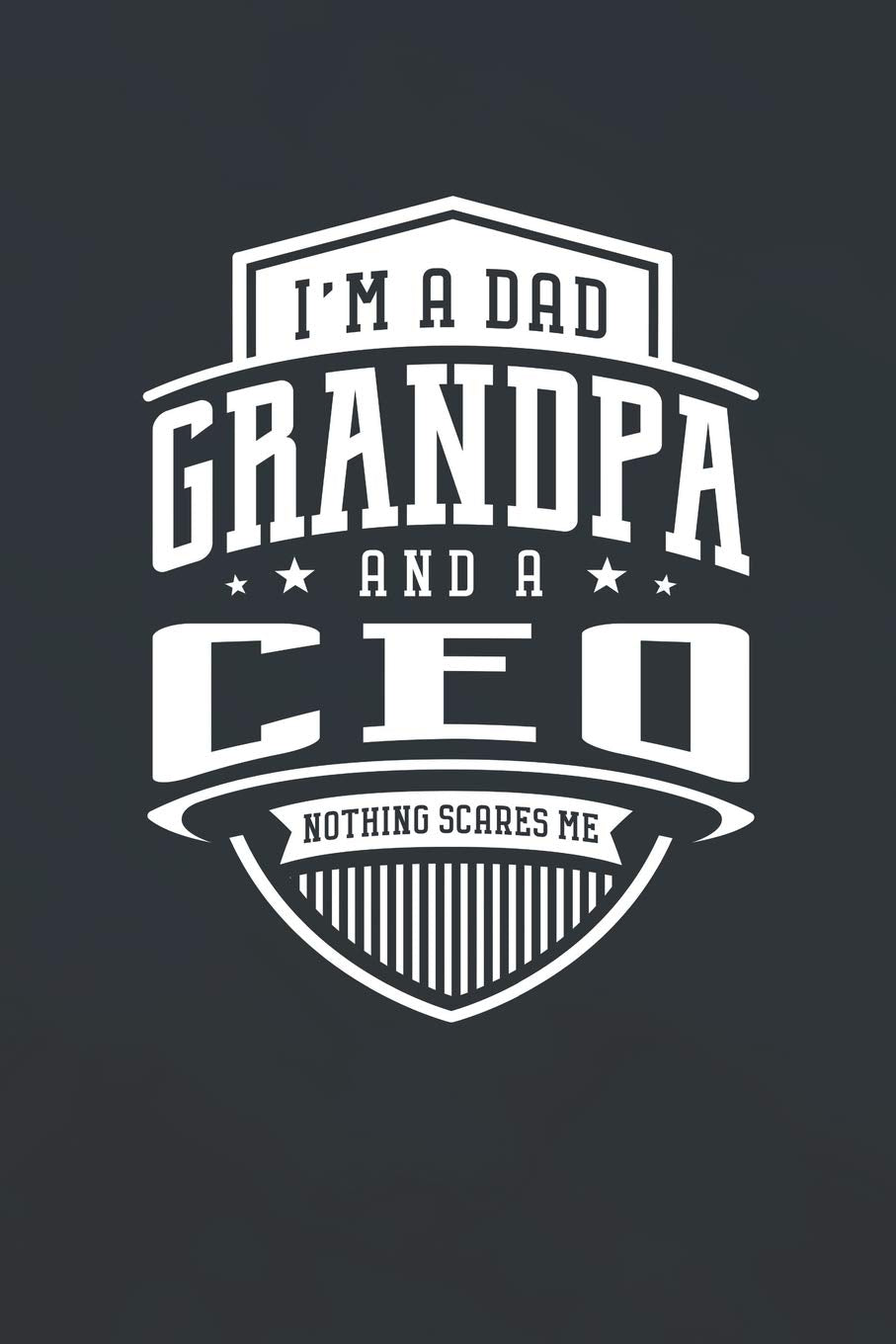 I'm A Dad Grandpa & A Ceo Nothing Scares Me: Family life grandpa dad men father's day gift love marriage friendship parenting wedding divorce Memory dating Journal Blank Lined Note Book Contemporary literature Books