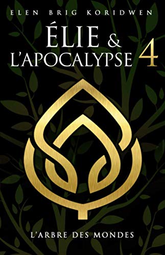 L'ARBRE DES MONDES (ÉLIE ET L'APOCALYPSE, Band 4) Action & Adventure
