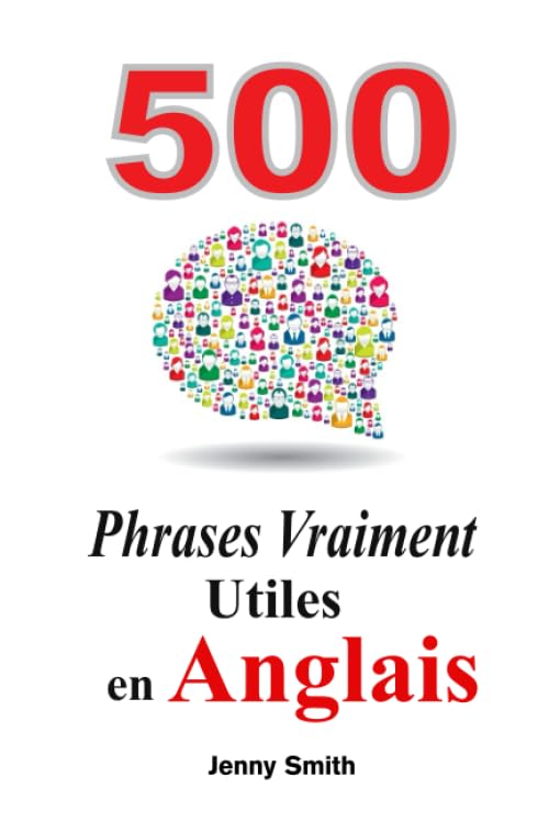500 Phrases Vraiment Utiles en Anglais: Du Niveau Intermédiaire à Avancé book