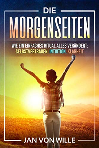 Die Morgenseiten: Wie ein einfaches Ritual alles verändert: Selbstvertrauen. Intuition. Klarheit. (Lebenvertiefen, Band 2) Lifestyle