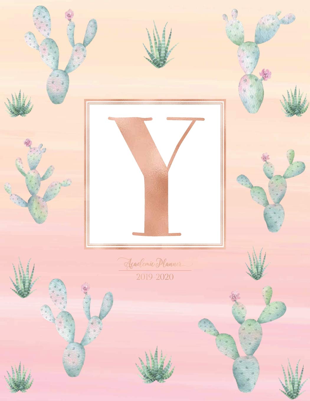 Academic Planner 2019-2020: Cactus Cacti Rose Gold Monogram Letter Y Pink Watercolor Academic Planner July 2019 - June 2020 for Students, Moms and Teachers (School and College) book