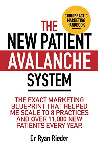 The New Patient Avalanche System: The exact marketing blueprint that helped me scale to 8 practices and over 11,000 new patients every year Medicine