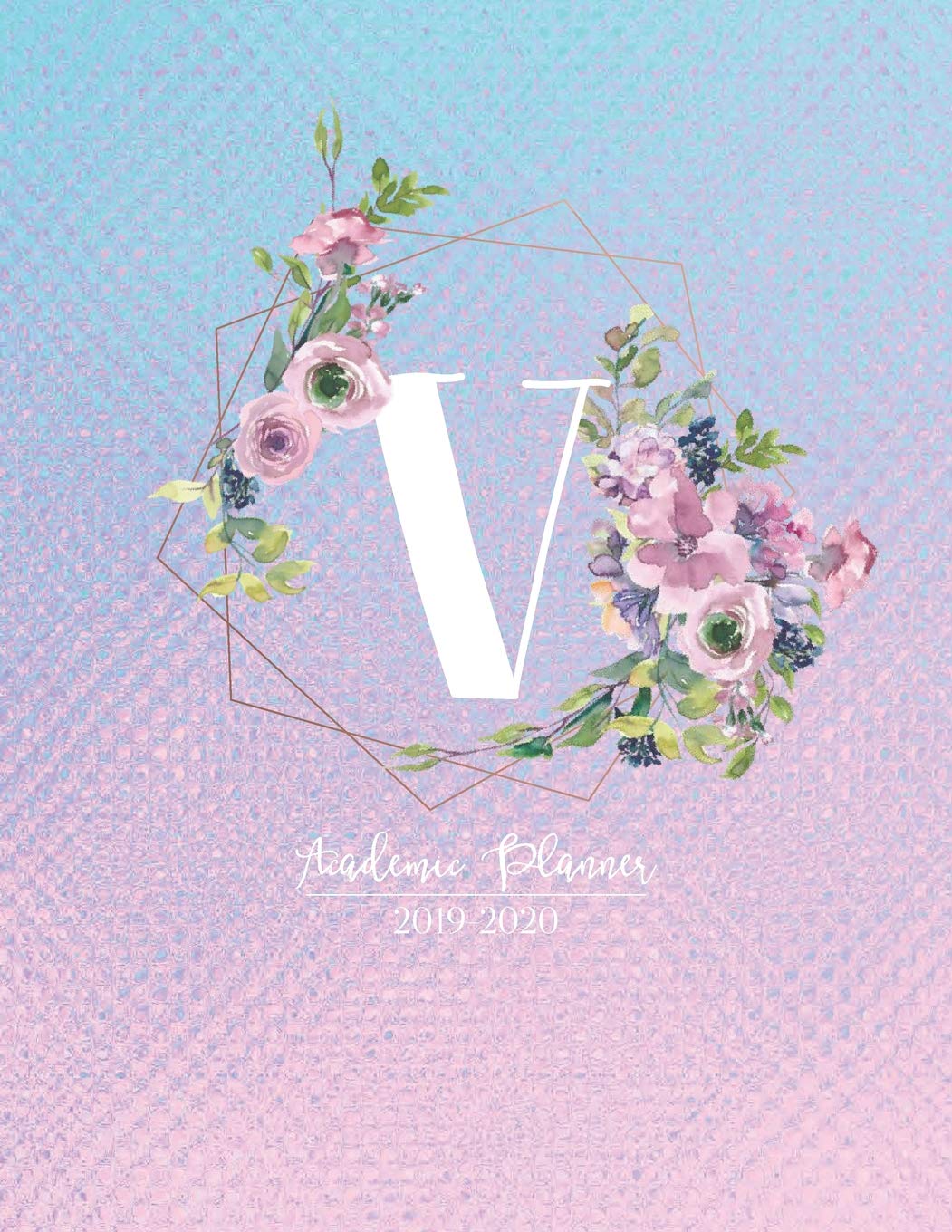 Academic Planner 2019-2020: Pink Purple and Blue Matte Iridescent with Mauve Flowers Monogram Letter V Academic Planner July 2019 - June 2020 for Students, Moms and Teachers (School and College) book