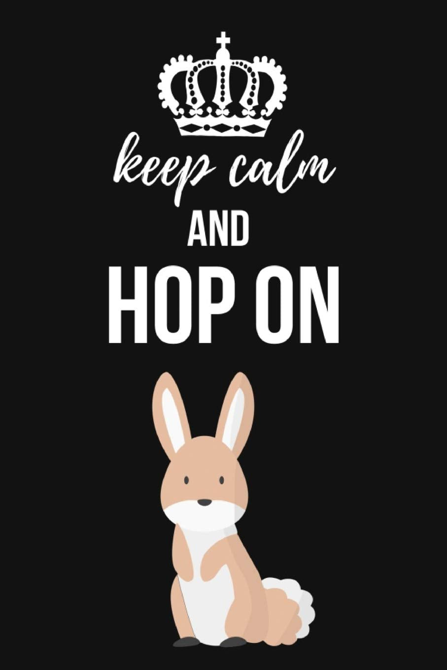 Keep Calm And Hop On: Lovely Lined Notebook / Journal / Diary, Rabbit Lovers Gifts (6" x 9") book