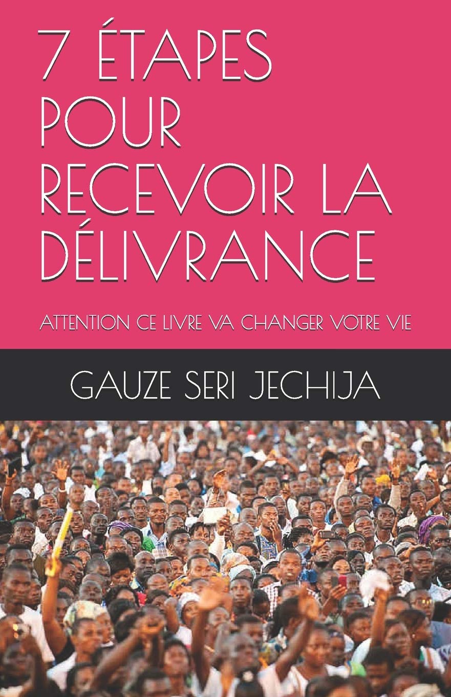 7 ÉTAPES POUR RECEVOIR LA DÉLIVRANCE: ATTENTION CE LIVRE VA CHANGER VOTRE VIE book