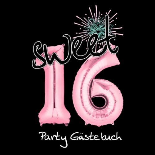 Party Gästebuch: Sweet 16 Folienballon Rosa I Zum 16. Geburtstag I Modernes Softcover in Schwarz & Pink I für 30 Gäste I Geschriebene Glückwünsche & ... 16 Geschenk I Sweet 16 Deko Schwarz Pink Rosa Non-fiction