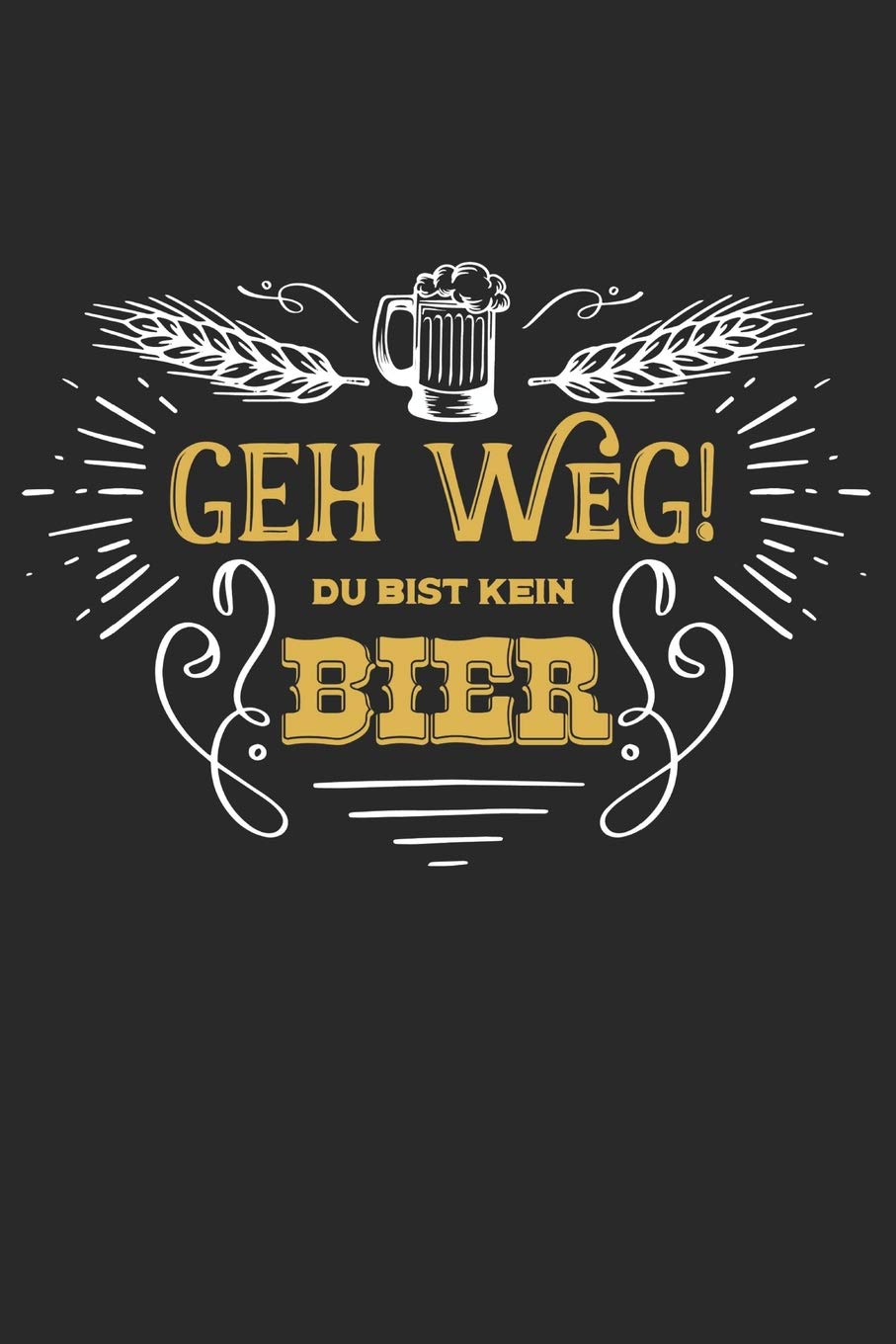 Brauprotokoll: Das Notizbuch für alle Hobbybrauer und Heimmbrauer ♦ über 160 Seiten ♦ ausführliche Brauprotokolle zum ausfüllen I Motiv: Geh weg - du bist kein Bier Cooking & Enjoying