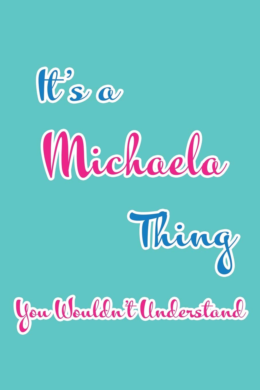 It's a Michaela Thing You Wouldn't Understand: Blank Lined 6x9 Name Monogram Emblem Journal/Notebooks as Birthday, Anniversary, Christmas, ... Holiday or occasion Gifts For Girls and Women book