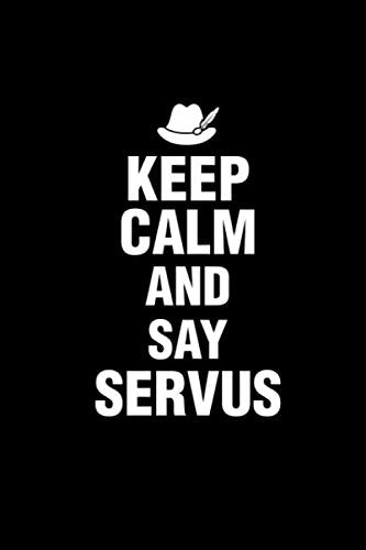Keep calm and say Servus: Bayrisches Notizbuch und Journal für den Freistaat Bayern Foreign Languages ​​& Dictionaries