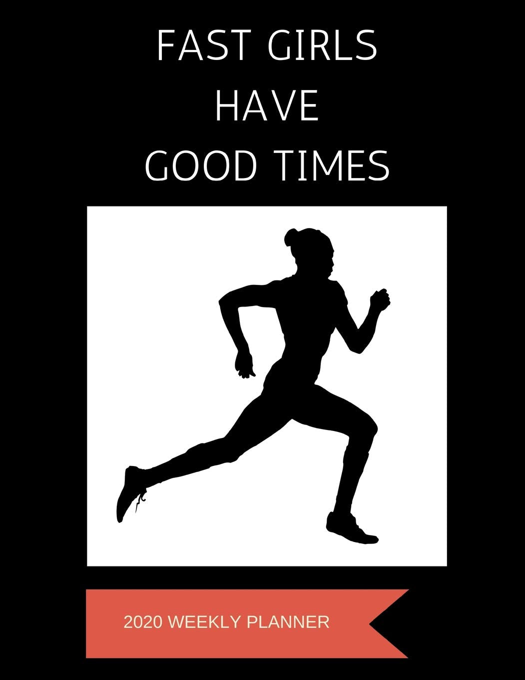 Fast Girls Have Good Times - 2020 Weekly Planner: A 52-Week Calendar For Runners Business, Finance & Career