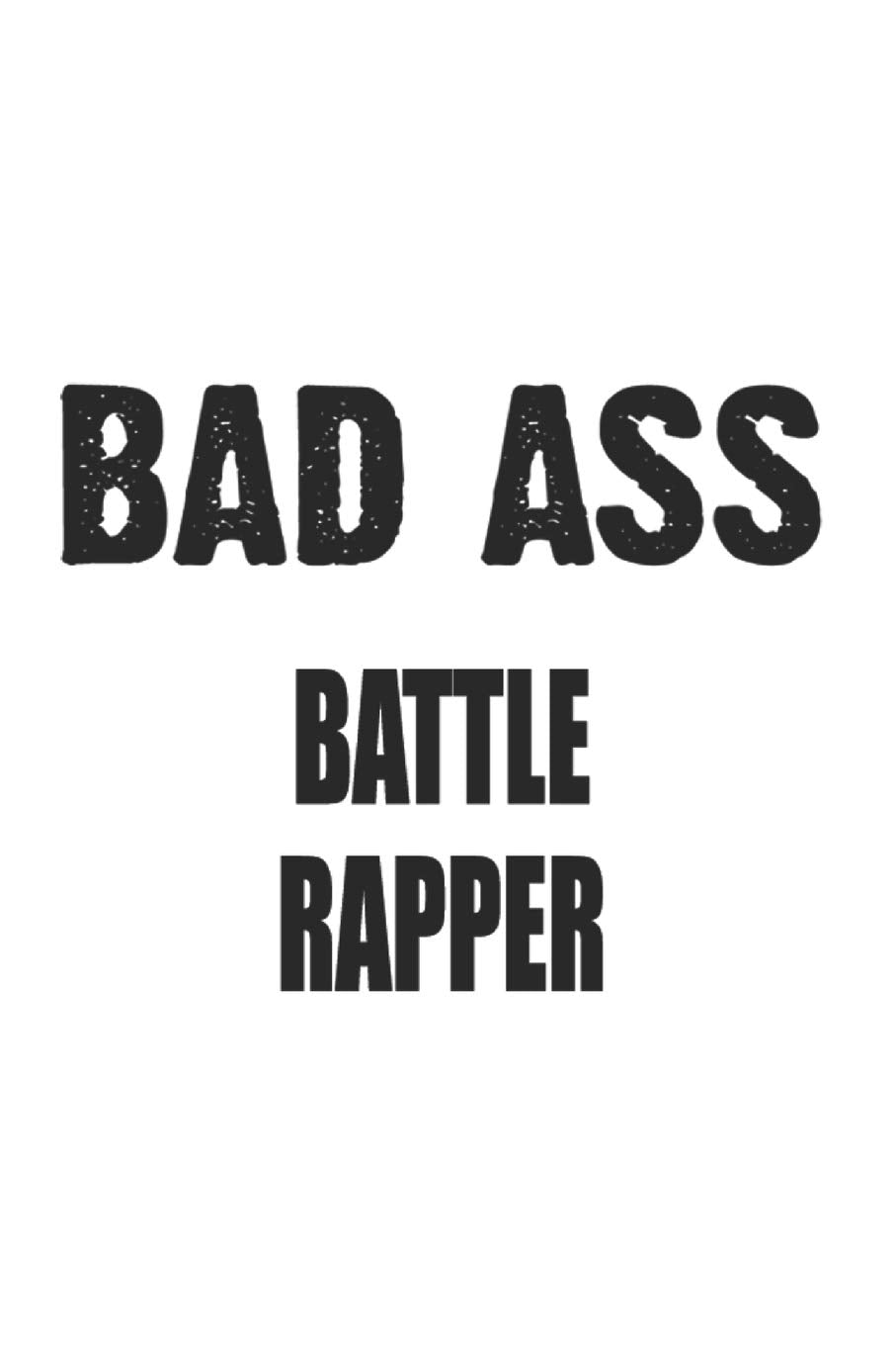Bad Ass Battle Rapper: Notebook: Awesome Battle Rapper Notebook, Journal Gift, Diary, Doodle Gift or Notebook | 6 x 9 Compact Size- 109 Blank Lined Pages Books