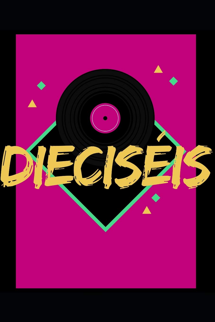 Dieciseis: 6 x 9 Blank Lined Journal Notebook, 120 Pages, Matte, Softcover, College Rule, Retro Vinyl Record Birthday Cover Essays & Short Stories