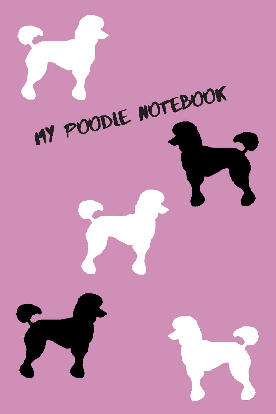 My Poodle Notebook: Cute Poodle Journal / Notebook Pets