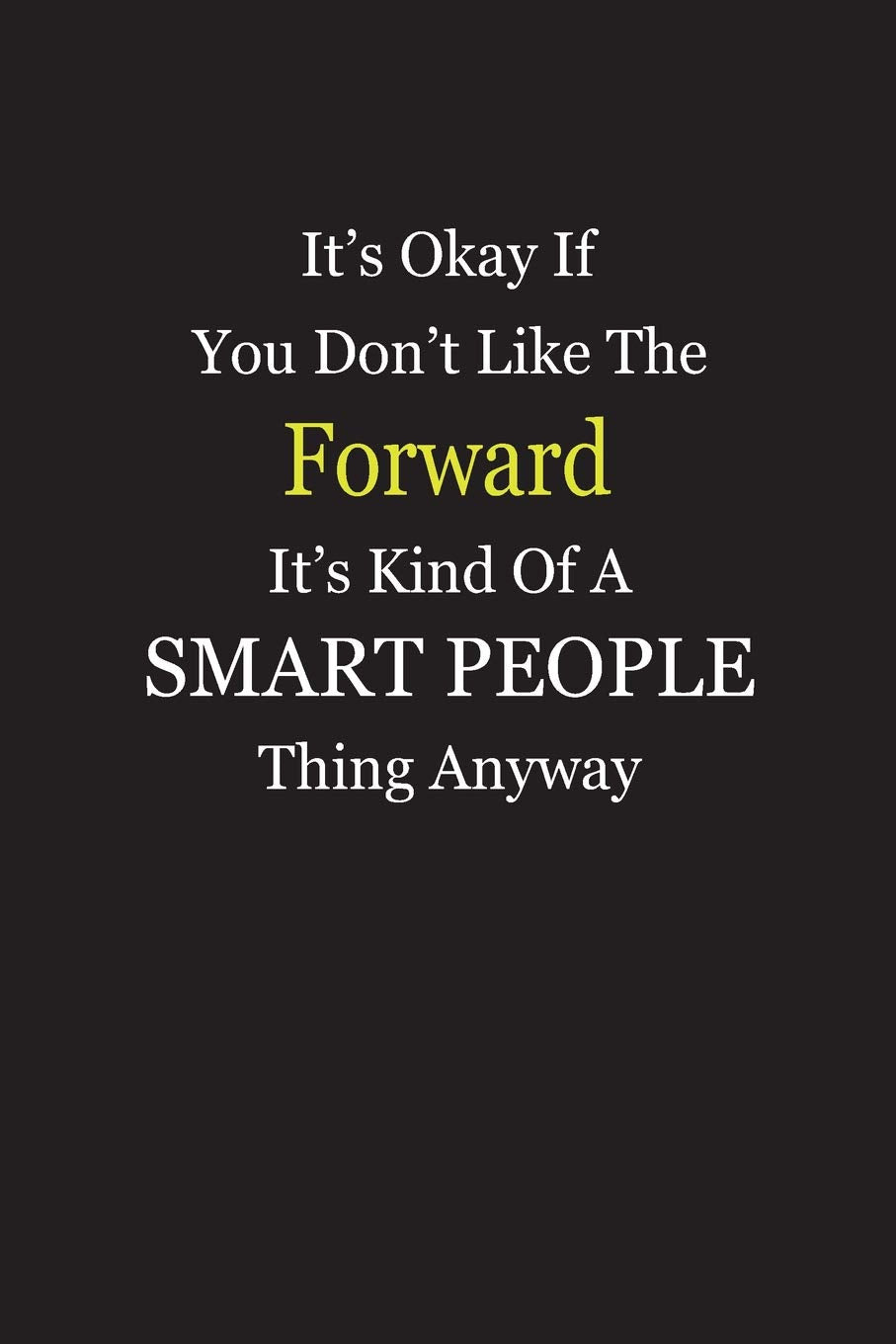 It’s Okay If You Don’t Like The Forward It’s Kind Of A Smart People Thing Anyway: Blank Lined Notebook Journal book