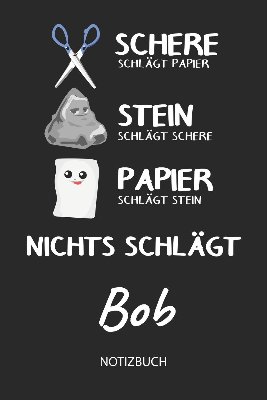 Nichts schlägt - Bob - Notizbuch: Schere - Stein - Papier - Individuelles personalisiertes Männer & Jungen Namen Blanko Notizbuch. Liniert leere ... Weihnachts & Geburtstags Geschenk für Jungen. Books