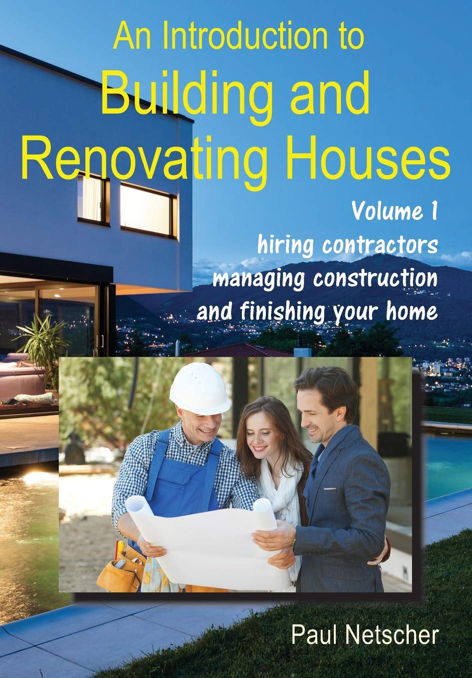 An Introduction to Building and Renovating Houses: Volume 1. Hiring Contractors, Managing Construction and Finishing Your Home Hobbies & Crafts