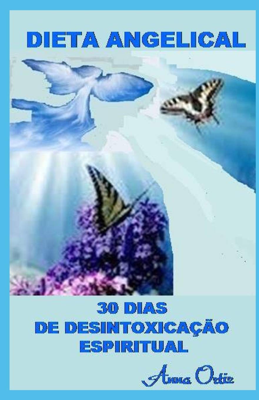 DIETA ANGELICAL: 30 DIAS DE DESINTOXICAÇÃO ESPIRITUAL Religion & Esotericism