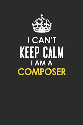 I can't keep calm I am a Composer: Inspirational life quote blank lined Notebook 6x9 matte finish book