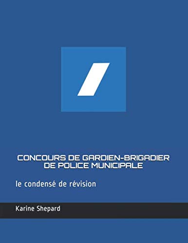 CONCOURS DE GARDIEN-BRIGADIER DE POLICE MUNICIPALE: Le condensé de révision (le casque a outils, Band 2) Study Guides