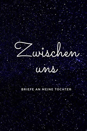zwischen uns Briefe an meine Tochter: Erinnerungsbuch an deine Tochter I Andenken an Tochter I Geschenk für die Tochter I Erfahrungsberichte einer ... für meine Tochter I 120 Seiten liniert Parents & Children