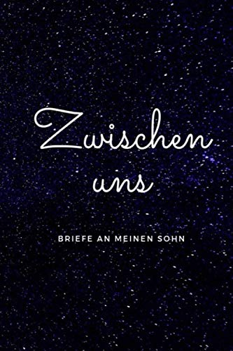 zwischen uns Briefe an meinen Sohn: Erinnerungsbuch an deinen Sohn I Andenken an Tochter I Geschenk für die Tochter I Erfahrungsberichte einer Mutter I Tagebuch für meinen Sohn I 120 Seiten liniert Parents & Children