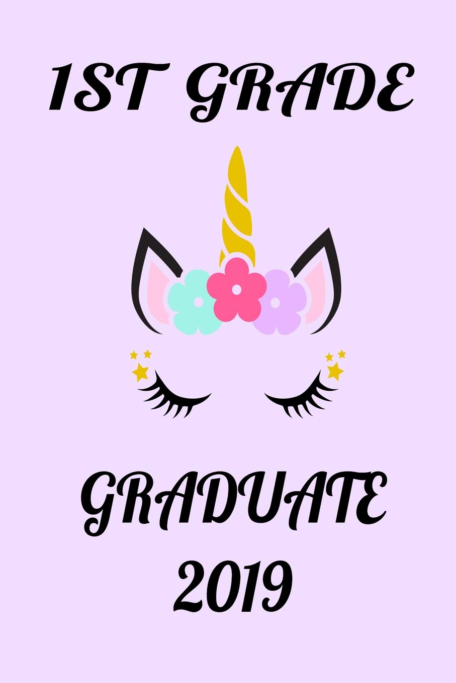 1ST GRADE GRADUATE 2019: This cute unicorn 6" X 9" primary composition journal notebook is perfect school graduation gift for girls. Featurs 100 blank lined pages. book