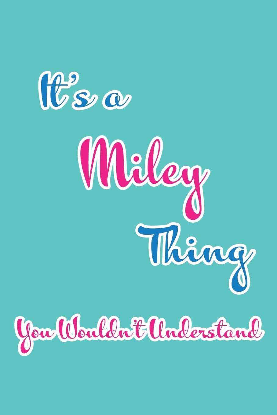 It's a Miley Thing You Wouldn't Understand: Blank Lined 6x9 Name Monogram Emblem Journal/Notebooks as Birthday, Anniversary, Christmas, Thanksgiving, ... Holiday or occasion Gifts For Girls and Women Parents & Children