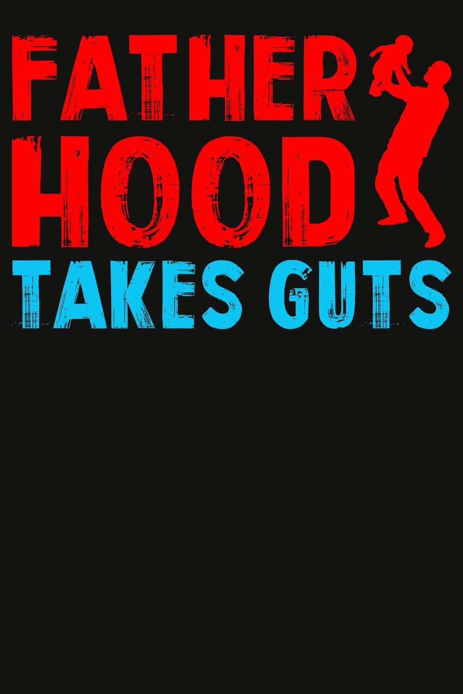 Fatherhood Takes Guts Composition Notebook: 6x9 College Ruled Lined Journal for Dads Business, Finance & Career