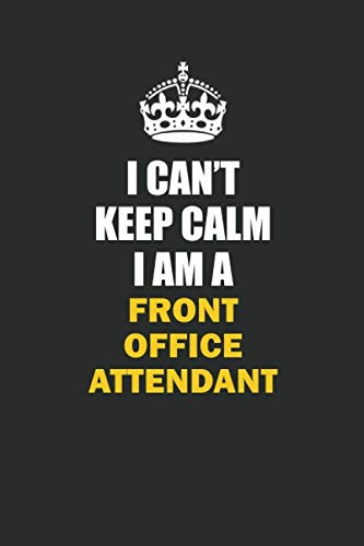 I Can't Keep Calm I Am a Front Office Attendant: Inspirational life quote blank lined Notebook 6x9 matte finish Books
