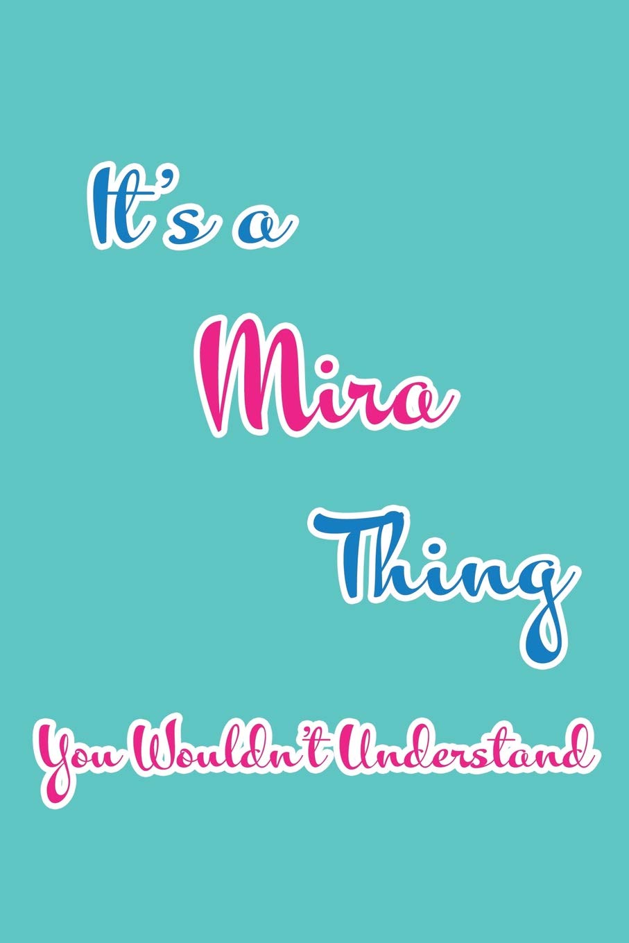 It's a Mira Thing You Wouldn't Understand: Blank Lined 6x9 Name Monogram Emblem Journal/Notebooks as Birthday, Anniversary, Christmas, Thanksgiving, ... Holiday or occasion Gifts For Girls and Women Parents & Children