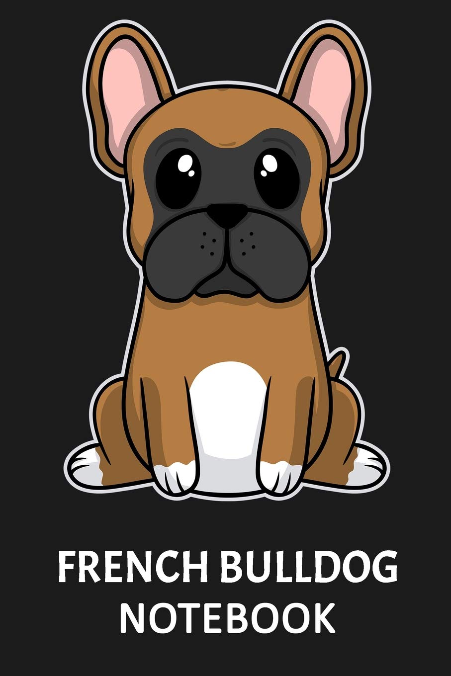 French Bulldog Notebook: Notebook with 109 lined pages 6 x 9 inch. For French Bulldog dog owners of cute puppies to take notes about their growing up. Also a great notebook for dog lovers. Books