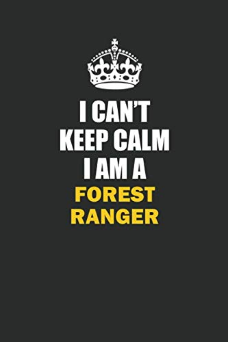 I Can't Keep Calm I Am a Forest Ranger: Inspirational life quote blank lined Notebook 6x9 matte finish Books