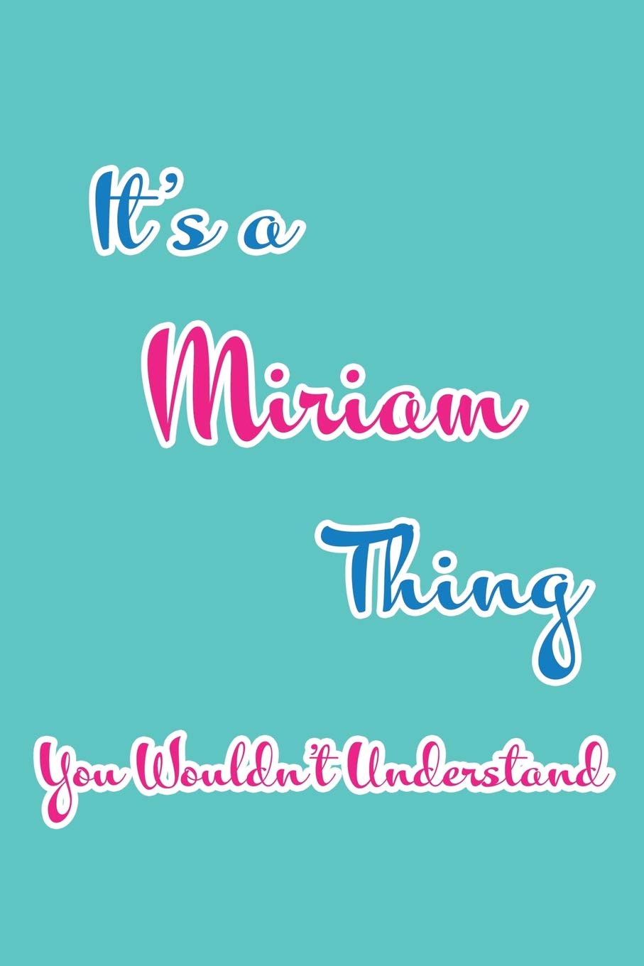 It's a Miriam Thing You Wouldn't Understand: Blank Lined 6x9 Name Monogram Emblem Journal/Notebooks as Birthday, Anniversary, Christmas, Thanksgiving, ... Holiday or occasion Gifts For Girls and Women Parents & Children