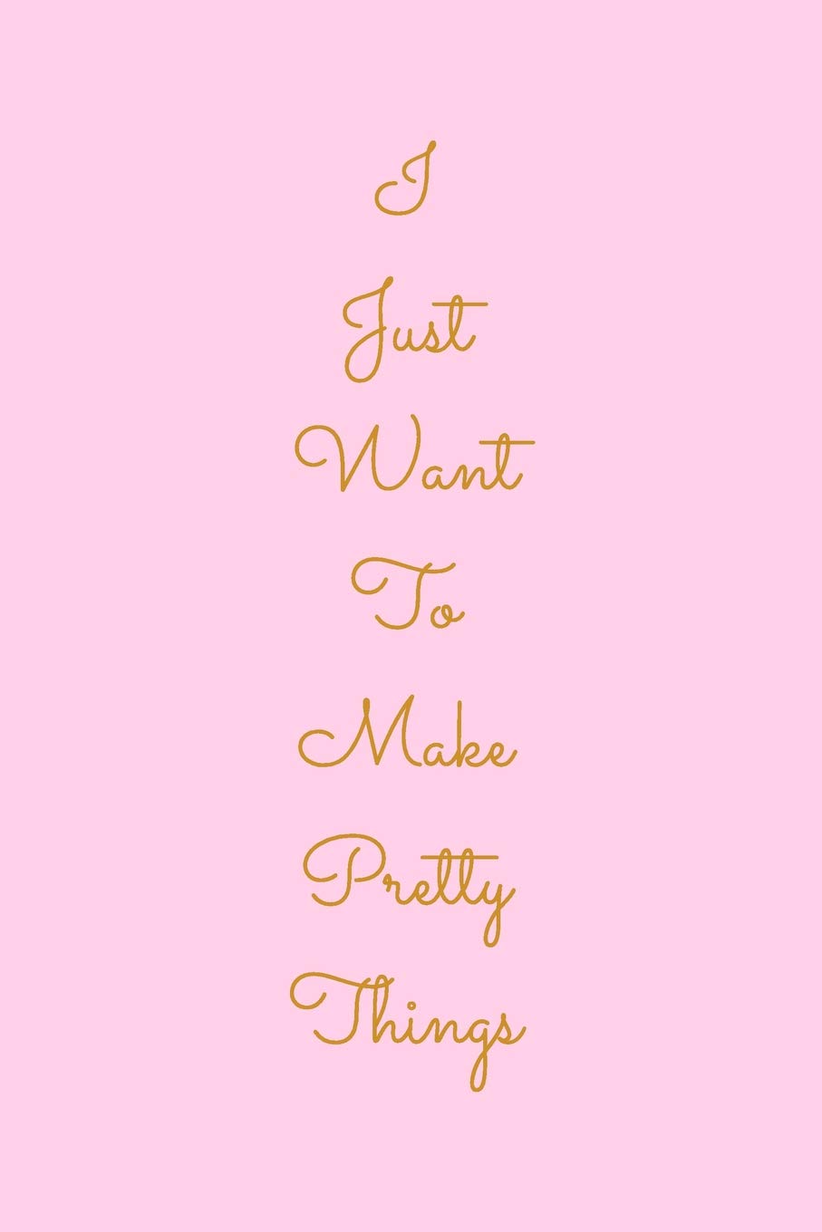 I Just Want to Make Pretty Things: Cute 4:5 Rectangular Graph and Lined Paper Knitter's Notebook in Pink for Drafting, Designing, and Notes Film, Art & Culture