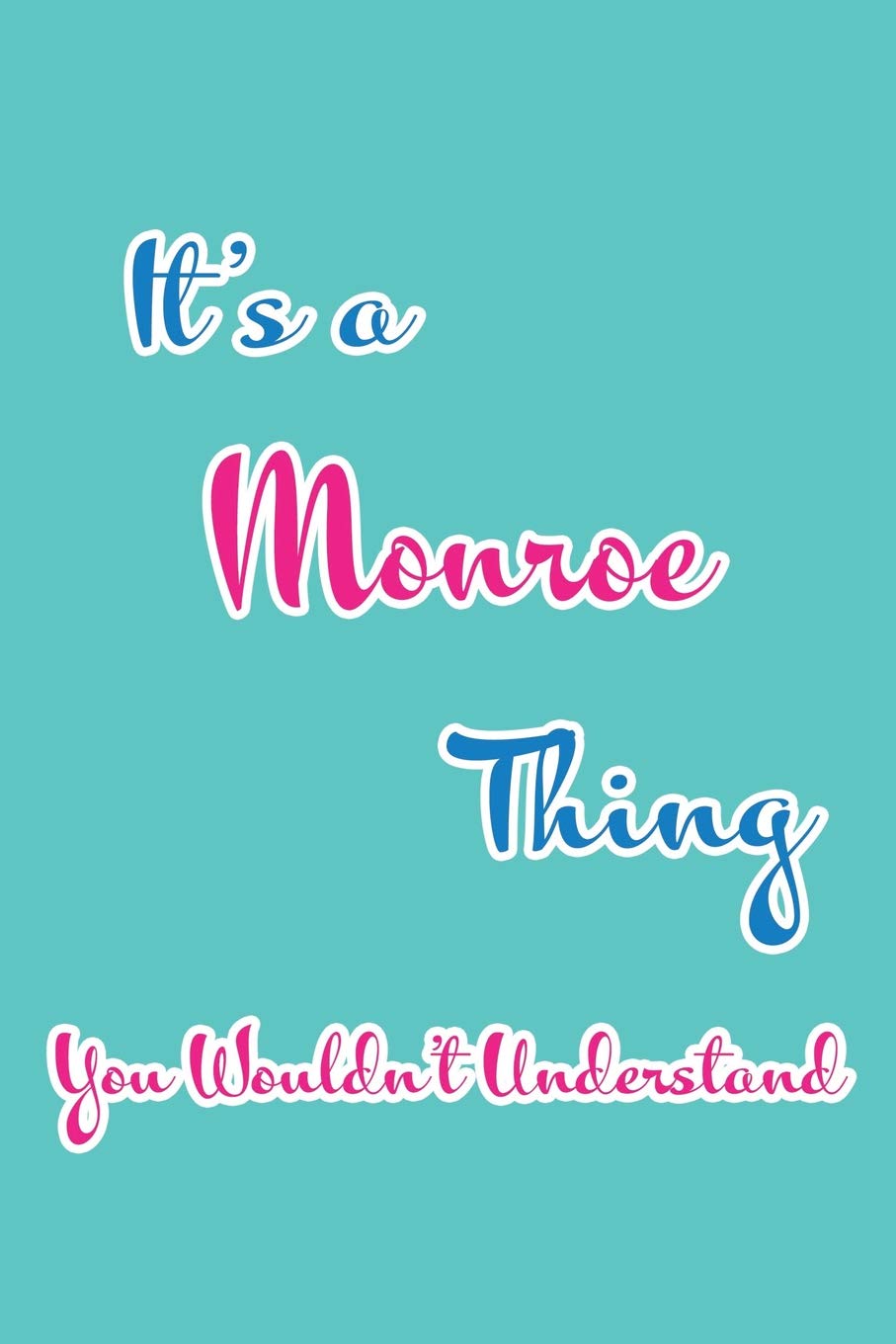 It's a Monroe Thing You Wouldn't Understand: Blank Lined 6x9 Name Monogram Emblem Journal/Notebooks as Birthday, Anniversary, Christmas, Thanksgiving, ... Holiday or occasion Gifts For Girls and Women Parents & Children