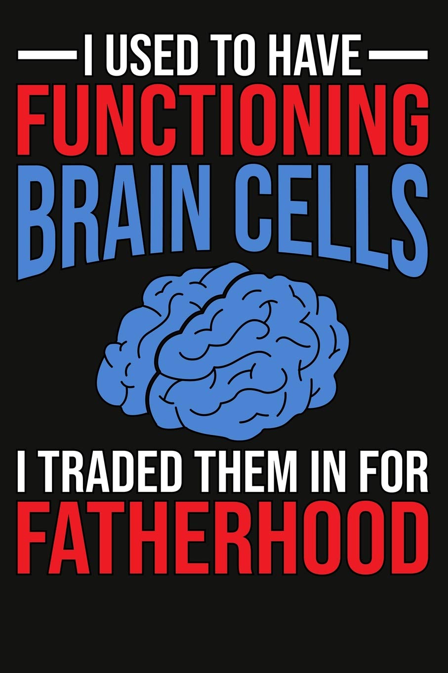 Funny Fatherhood Composition Notebook About Brain Cells For Dads: 6x9 College Ruled Lined Journal For Fathers Business, Finance & Career